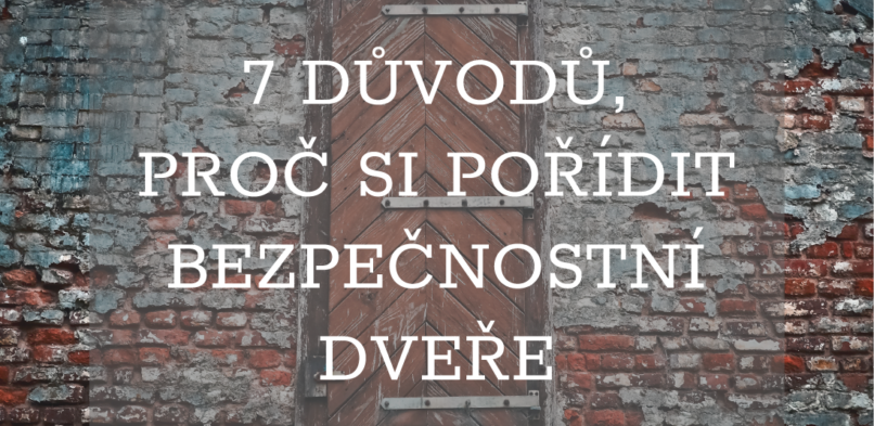 7 důvodů, proč si pořídit bezpečnostní dveře